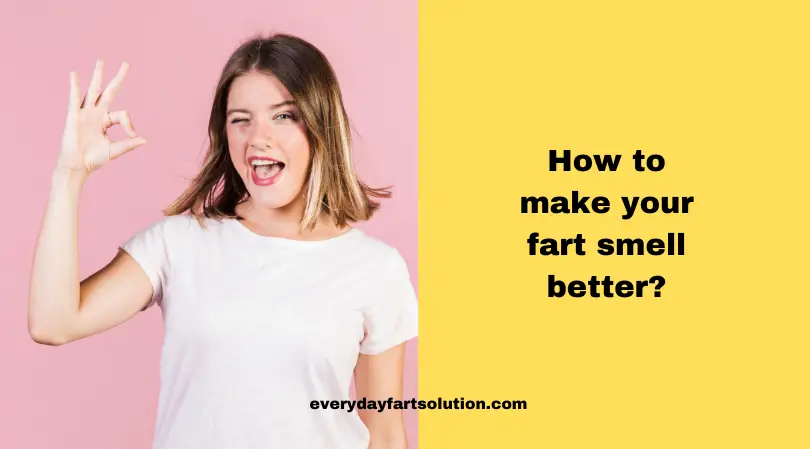 How to make your fart smell better?