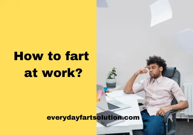 How to fart at work?