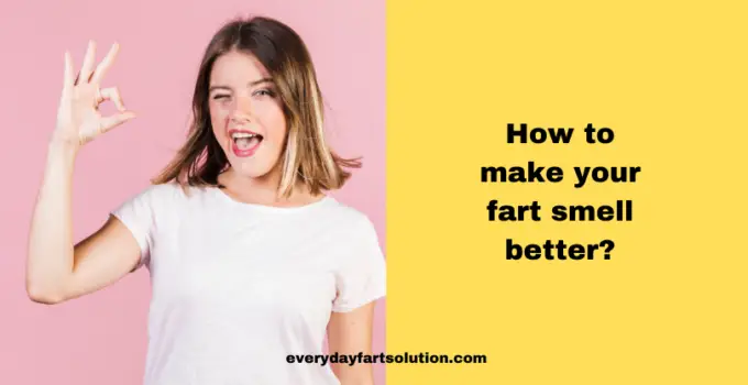 How to make your fart smell better?