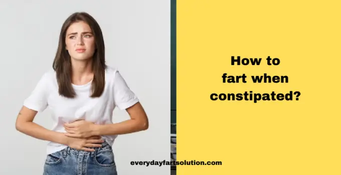 How to fart when constipated?